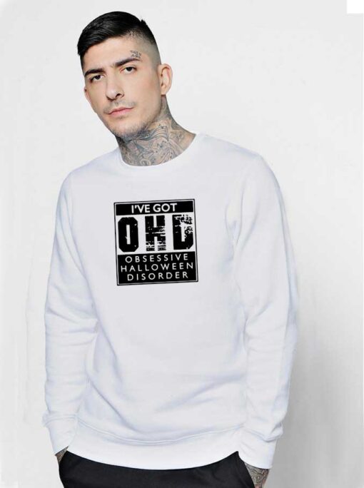 I've Got Obsessive Halloween Disorder Sweatshirt