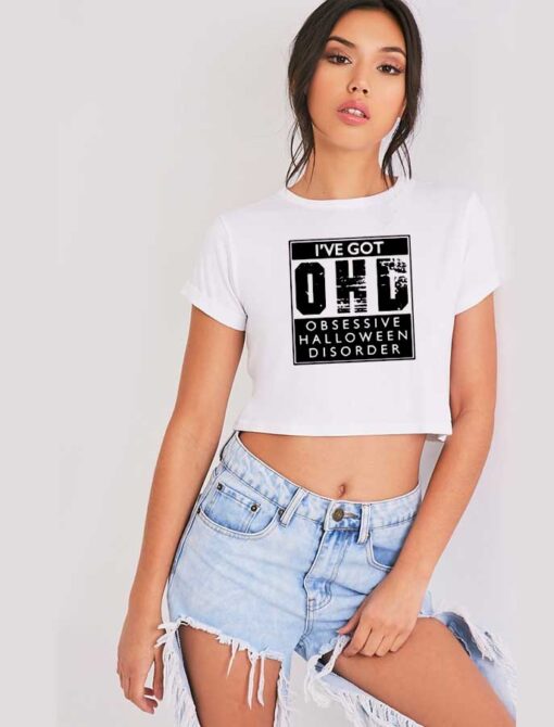 I've Got Obsessive Halloween Disorder Crop Top Shirt