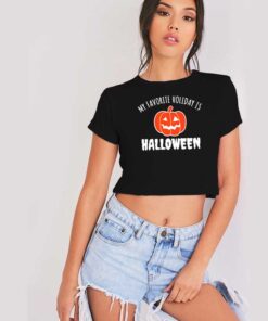 Pumpkin My Favorite Holiday Is Halloween Crop Top Shirt