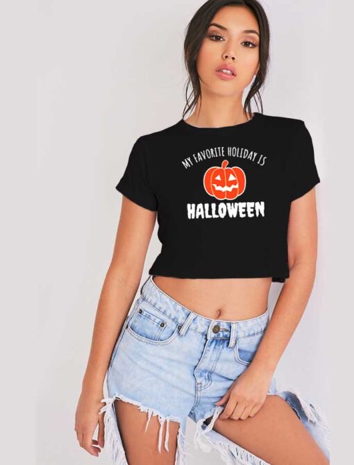 Pumpkin My Favorite Holiday Is Halloween Crop Top Shirt