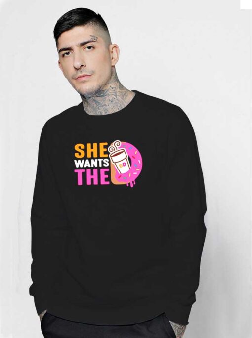 She Wants The Dunkin Donuts And Coffee Sweatshirt