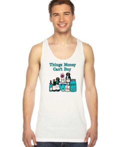 Things Money Can't Buy In The Bottle Tank Top