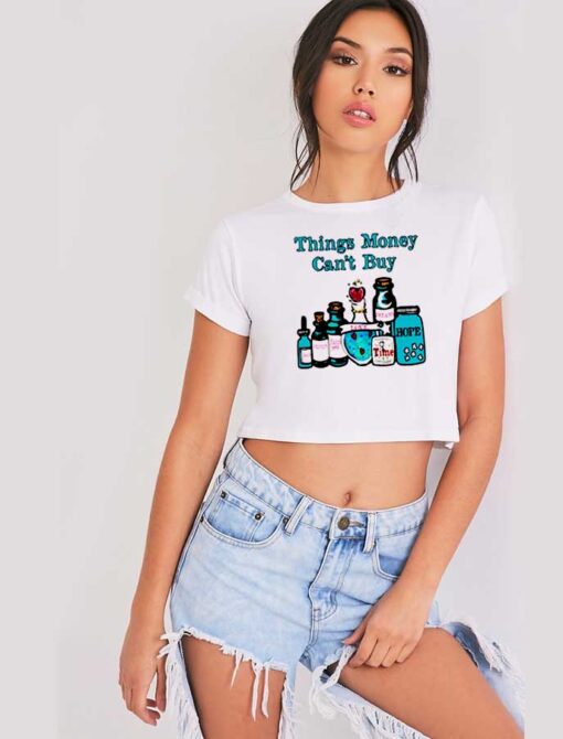 Things Money Can't Buy In The Bottle Crop Top Shirt