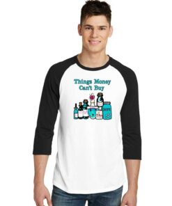 Things Money Can't Buy In The Bottle Raglan Tee