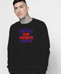 This Is My Scary Firefighter Costume Halloween Sweatshirt