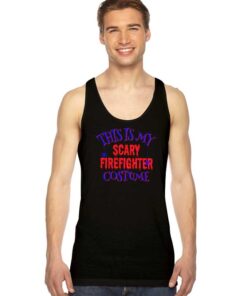 This Is My Scary Firefighter Costume Halloween Tank Top