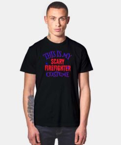 This Is My Scary Firefighter Costume Halloween T Shirt