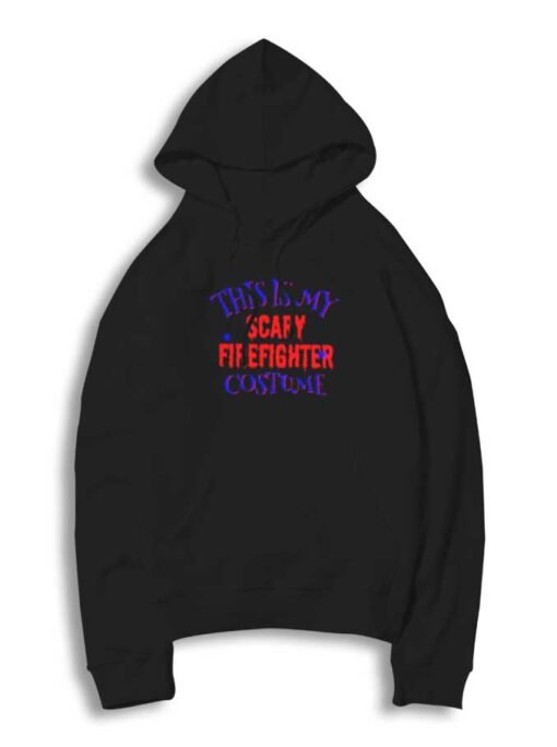 This Is My Scary Firefighter Costume Halloween Hoodie