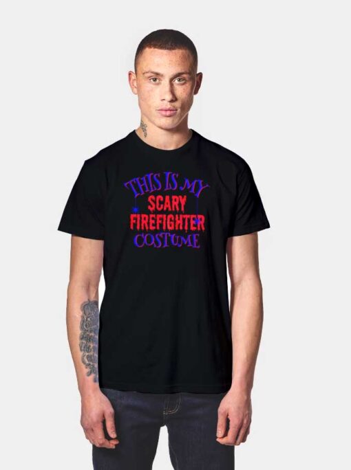 This Is My Scary Firefighter Costume Halloween T Shirt