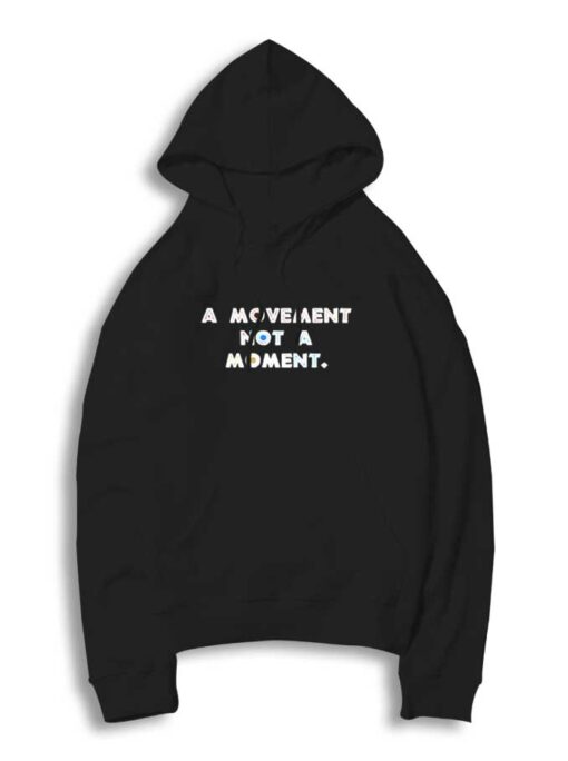 A Movement Not A Moment Quote Hoodie