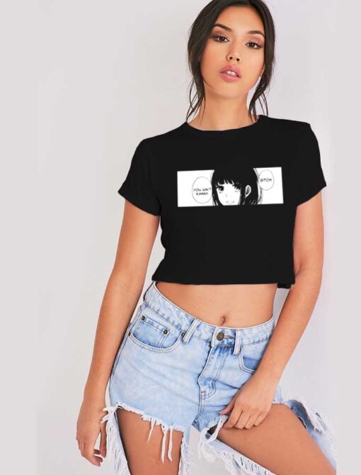 Anime Girl Bitch You Ain't Kawaii Crop Top Shirt