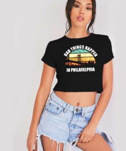 Bad Things Happen In Philadelphia Debate Crop Top Shirt