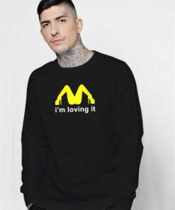 Bitch I'm Loving It McDonald Logo Sweatshirt