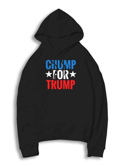 Chump For Trump American President Hoodie