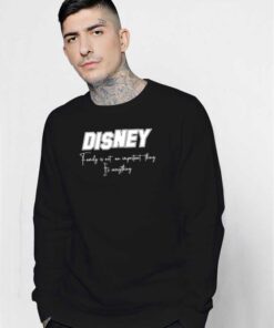 Disney Family Is Everything Quote Sweatshirt