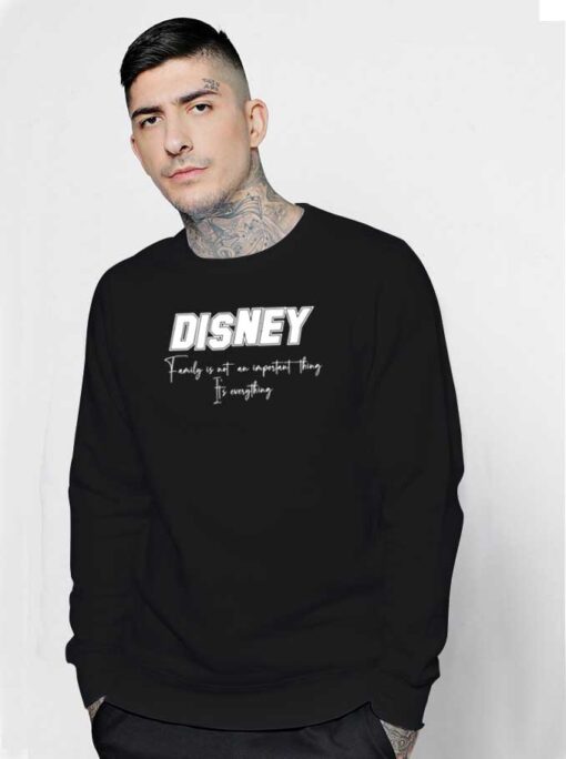 Disney Family Is Everything Quote Sweatshirt