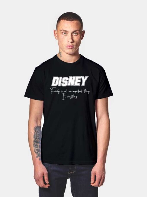 Disney Family Is Everything Quote T Shirt