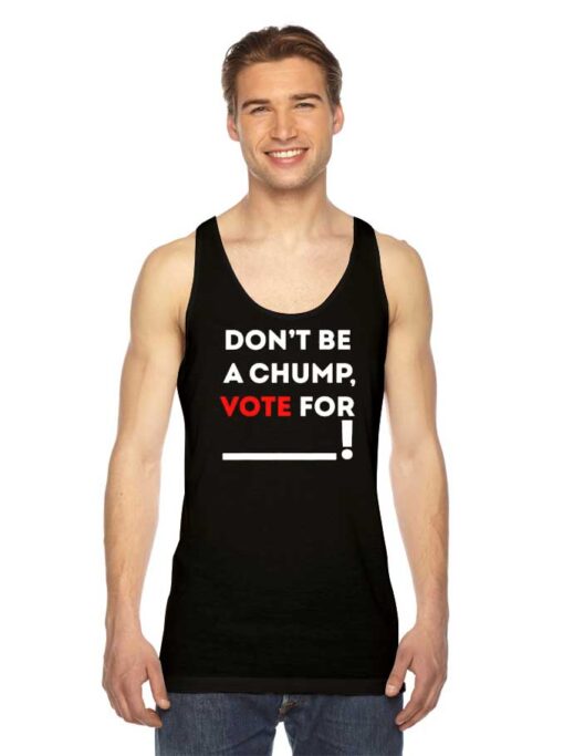 Dont Be A Chump Vote For Others Tank Top