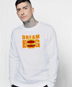 Dream Big McDonalds Big Mac Burger Sweatshirt