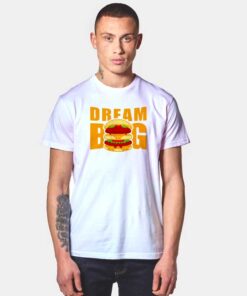 Dream Big McDonalds Big Mac Burger T Shirt