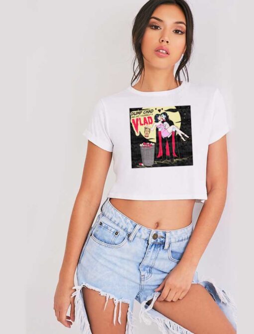 Dump Chad and Get Yourself a Vlad Dracula Crop Top Shirt