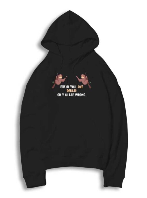 Either You Love Debate Or You Are Wrong Sloth Hoodie