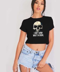 I Don't Know What I'm Doing Skull Halloween Crop Top Shirt