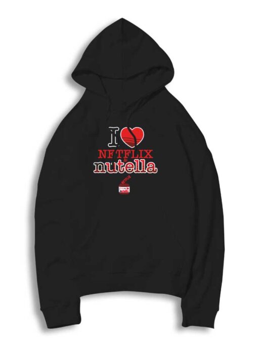 I Love Netflix On Nutella Jam Hoodie