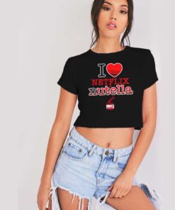 I Love Netflix On Nutella Jam Crop Top Shirt