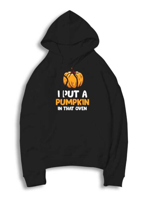 I Put Pumpkin In That Oven Halloween Hoodie