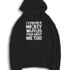 I Wonder If Mickey Waffles Think About Me Too Hoodie