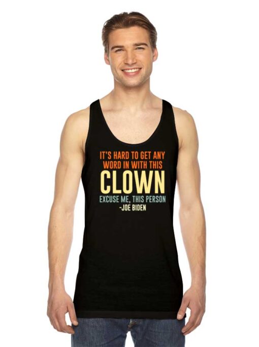 It's Hard To Talk With This Clown Joe Biden Tank Top