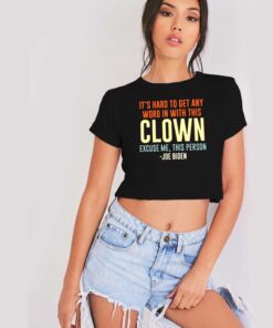 It's Hard To Talk With This Clown Joe Biden Crop Top Shirt