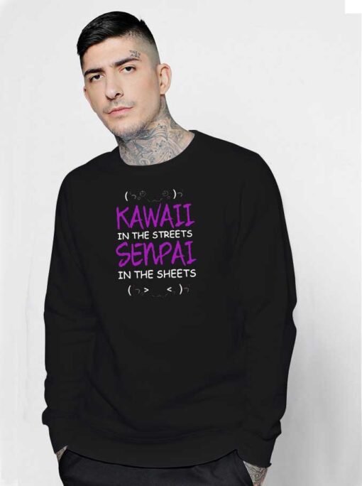 Kawaii In The Streets Senpai In The Sheets Sweatshirt