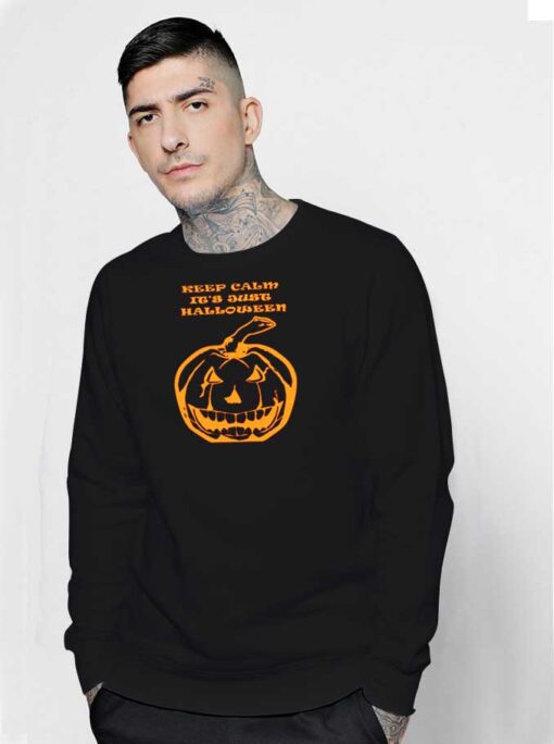 Keep Calm It's Just Halloween Pumpkin Sweatshirt