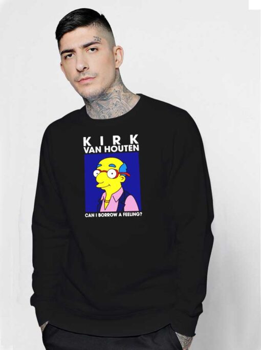 Kirk Van Houten Can I Borrow A Feeling Sweatshirt