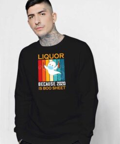 Liquor Because 2020 Is Boo Sheet Beer Sweatshirt