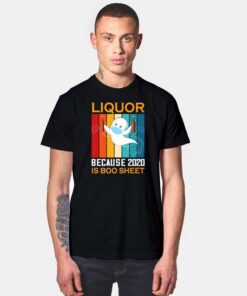 Liquor Because 2020 Is Boo Sheet Beer T Shirt