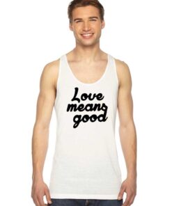 Love Means Good Classic Quote Tank Top