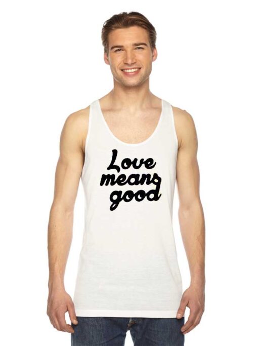 Love Means Good Classic Quote Tank Top