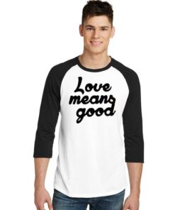 Love Means Good Classic Quote Raglan Tee