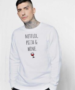 Netflix Pizza & Wine Glass Quote Sweatshirt