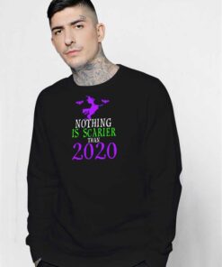 Nothing Is Scarier Than 2020 Witch Sweatshirt