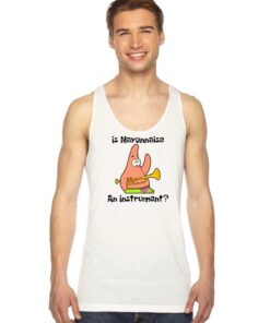 Patrick Is Mayonnaise An Instrument Tank Top