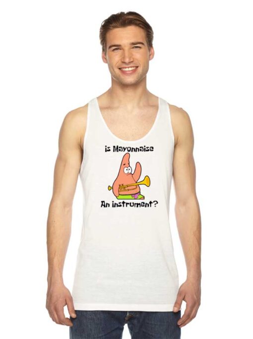 Patrick Is Mayonnaise An Instrument Tank Top