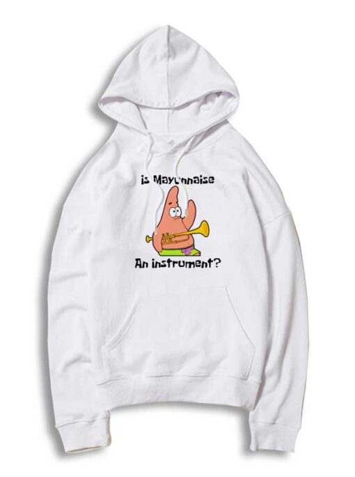 Patrick Is Mayonnaise An Instrument Hoodie