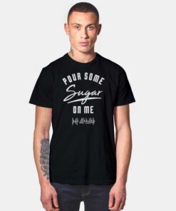 Pour Some Sugar On Me Def Leppard T Shirt