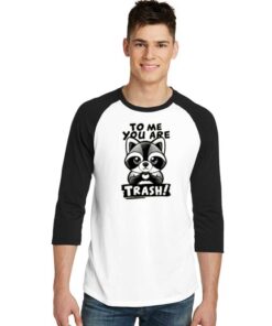 Raccoon To Me You Are Trash Love Raglan Tee