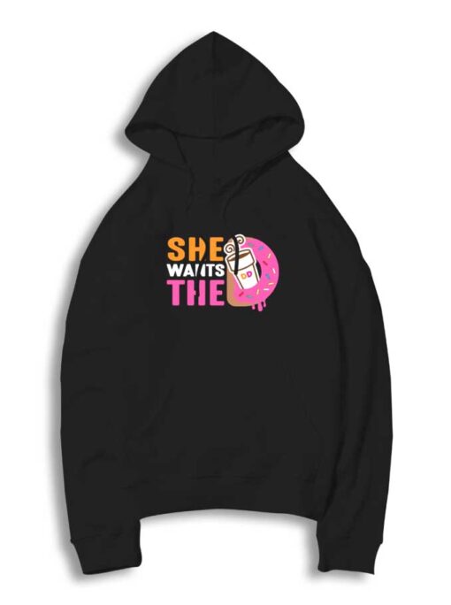 She Wants The Dunkin Donuts And Coffee Hoodie