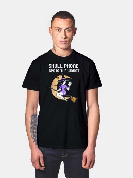 Skull Phone GPS Is The Worst Witch T Shirt